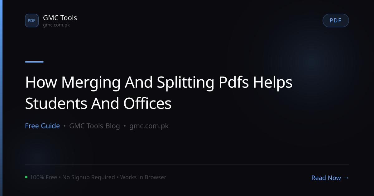 How Merging and Splitting PDFs Quietly Saves Students and Offices Hours Each Week