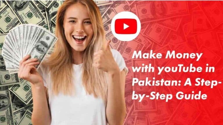 Make Money With Youtube In Pakistan: A Step-By-Step Guide