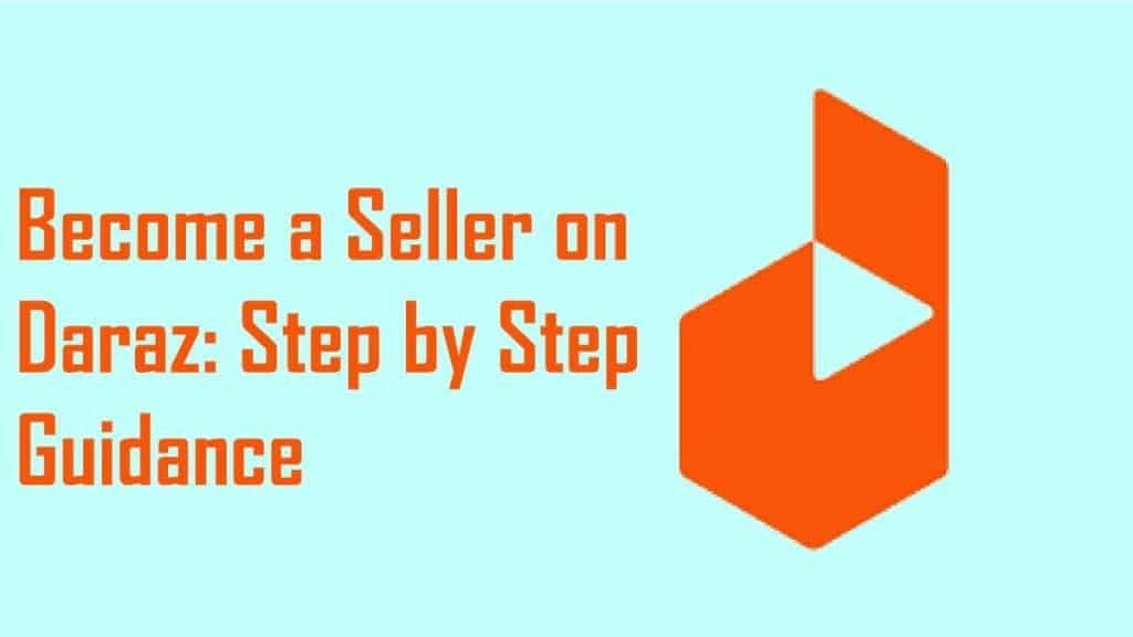 Become A Seller On Daraz: Step By Step Guidance