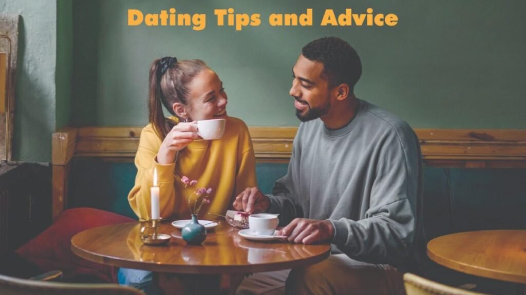 Dating Tips And Advice