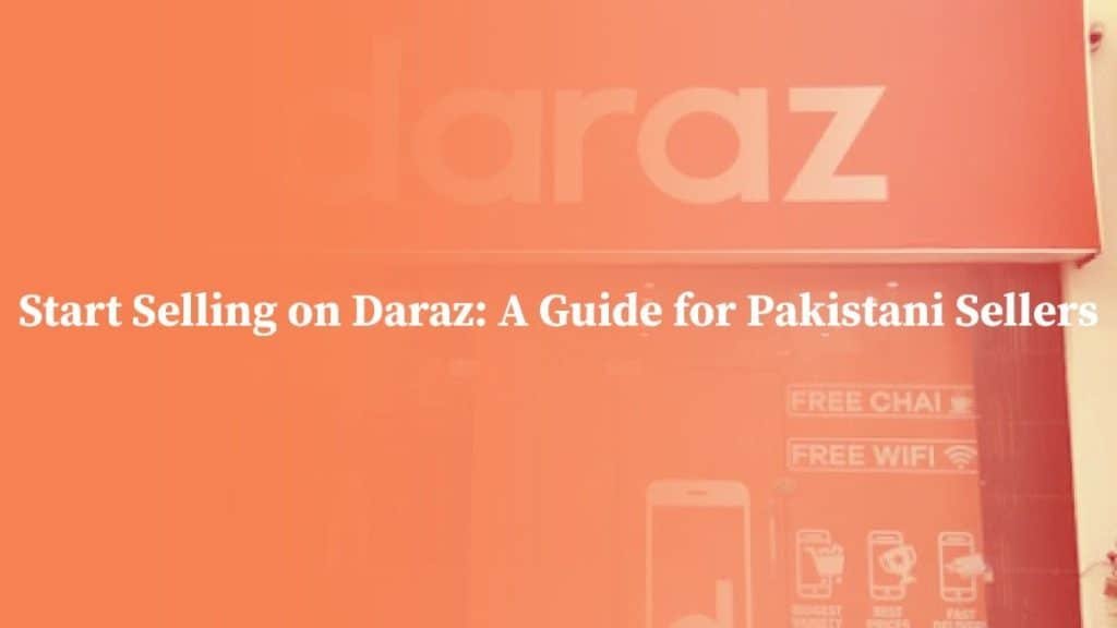 Start Selling On Daraz: A Guide For Pakistani Sellers