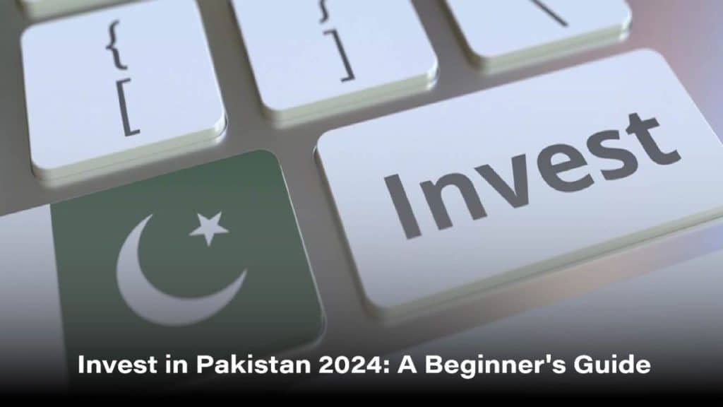 Invest In Pakistan 2024: A Beginner'S Guide