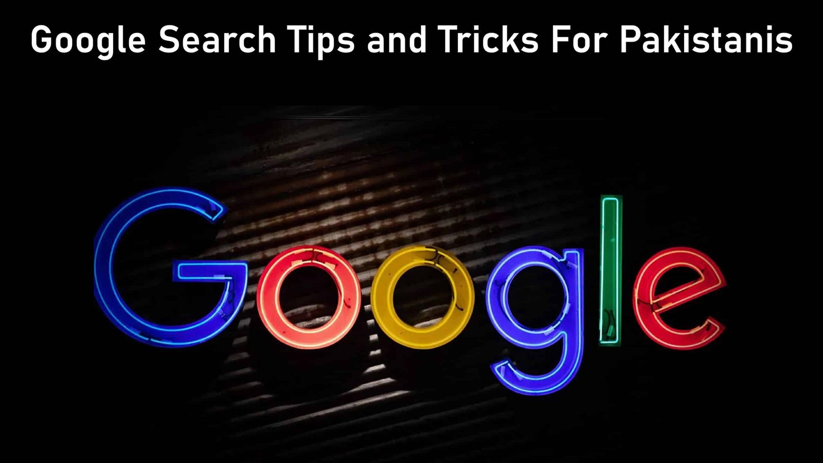 Google Search Tips and Tricks for Pakistanis