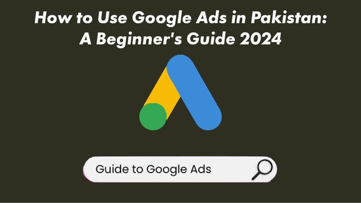 How to Use Google Ads in Pakistan