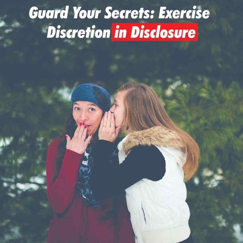 Guard Your Secrets: Exercise Discretion In Disclosure