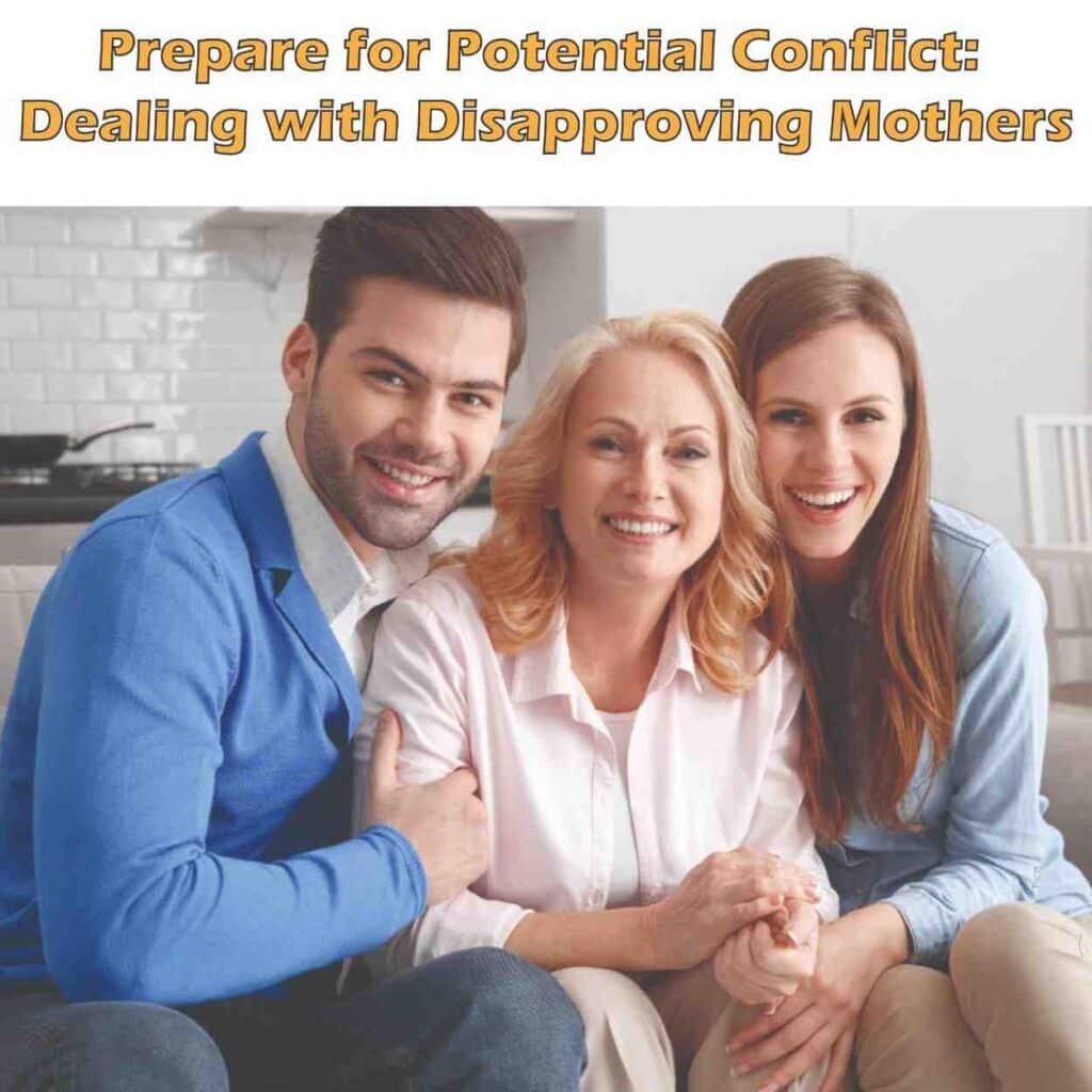 Prepare For Potential Conflict: Dealing With Disapproving Mothers