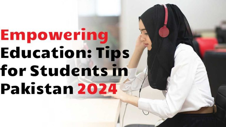 Empowering Education: Tips For Students In Pakistan 2024