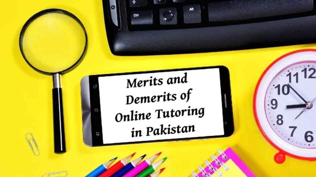 Merits and Demerits of Online Tutoring in Pakistan