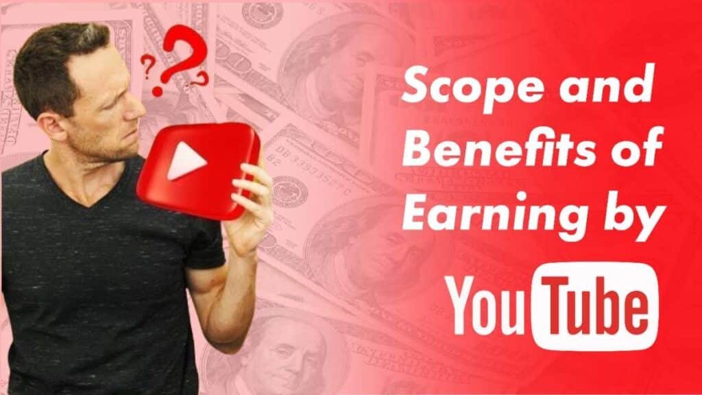 Scope And Benefits Of Earning By Youtube