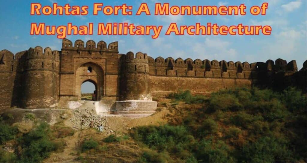 Rohtas Fort: A Monument Of Mughal Military Architecture