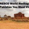 Unesco World Heritage Sites In Pakistan You Must Visit 2024